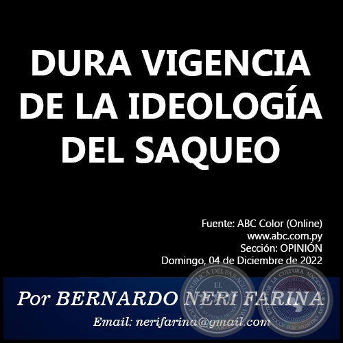 DURA VIGENCIA DE LA IDEOLOGÍA DEL SAQUEO - Por BERNARDO NERI FARINA - Domingo, 04 de Diciembre de 2022